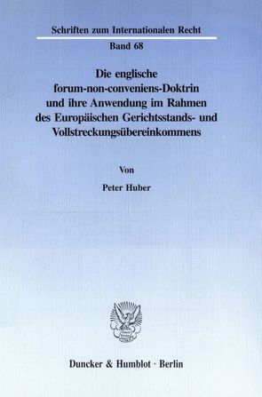 Die englische forum-non-conveniens-Doktrin und ihre Anwendung im Rahmen des Europäischen Gerichtsstands- und Vollstreckungsübereinkommens. von Huber,  Peter