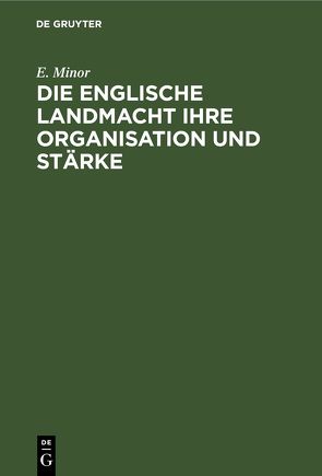 Die Englische Landmacht ihre Organisation und Stärke von Minor,  E.