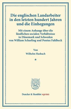 Die englischen Landarbeiter in den letzten hundert Jahren und die Einhegungen. von Hasbach,  Wilhelm