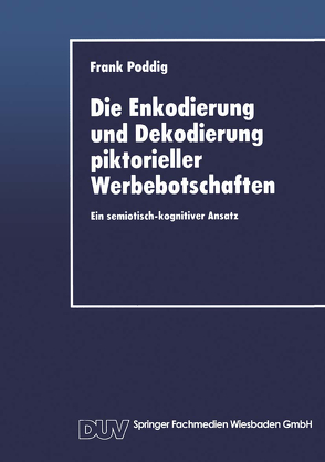 Die Enkodierung und Dekodierung piktorieller Werbebotschaften von Poddig,  Frank