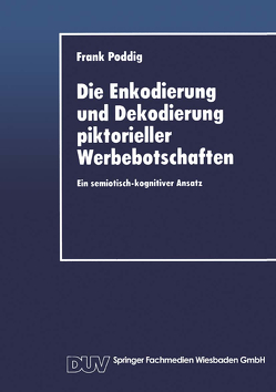 Die Enkodierung und Dekodierung piktorieller Werbebotschaften von Poddig,  Frank