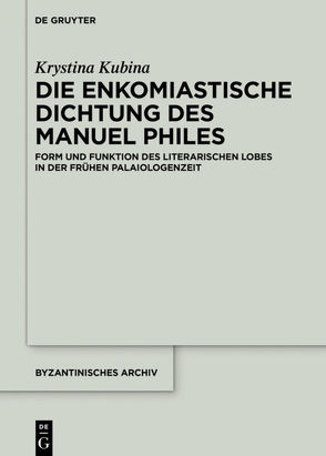 Die enkomiastische Dichtung des Manuel Philes von Kubina,  Krystina