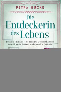 Die Entdeckerin des Lebens von Hucke,  Petra