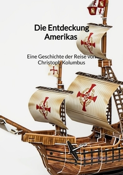 Die Entdeckung Amerikas – Eine Geschichte der Reise von Christoph Kolumbus von Schrader,  Franz