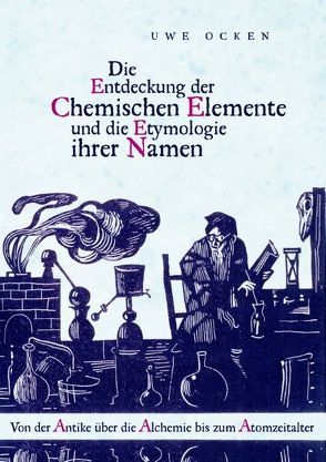 Die Entdeckung der Chemischen Elemente und die Etymologie ihrer Namen von Ocken,  Uwe