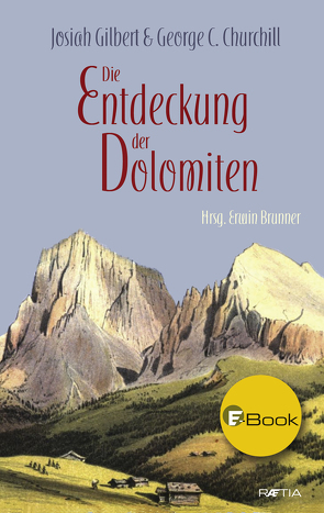 Die Entdeckung der Dolomiten von Brunner,  Erwin, Churchill,  George C., Gilbert,  Josiah