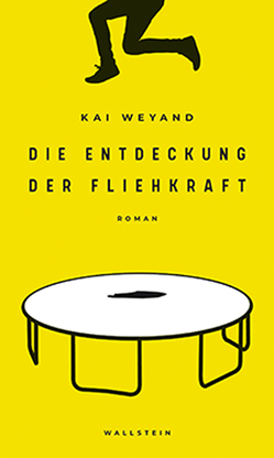 Die Entdeckung der Fliehkraft von Weyand,  Kai