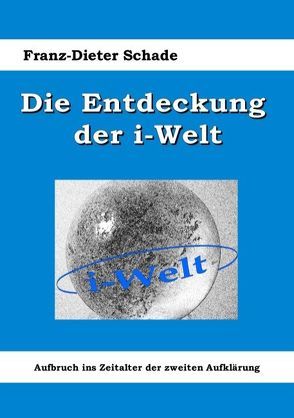 Die Entdeckung der i-Welt von Schade,  Franz-Dieter