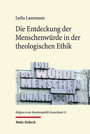 Die Entdeckung der Menschenwürde in der theologischen Ethik von Lauxmann,  Lydia