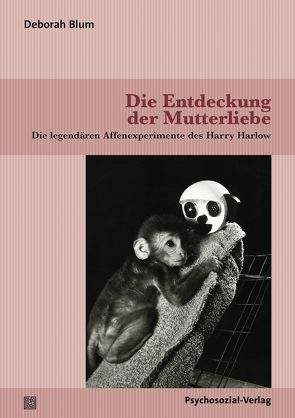 Die Entdeckung der Mutterliebe von Bergmann,  Wolfgang, Blum,  Deborah, Grunwald,  Sabine, Harms,  Thomas