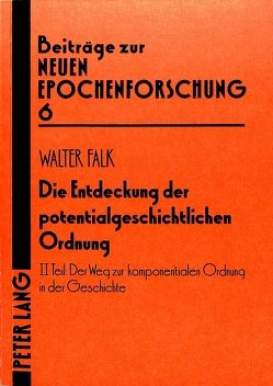 Die Entdeckung der potentialgeschichtlichen Ordnung von Falk,  Walter