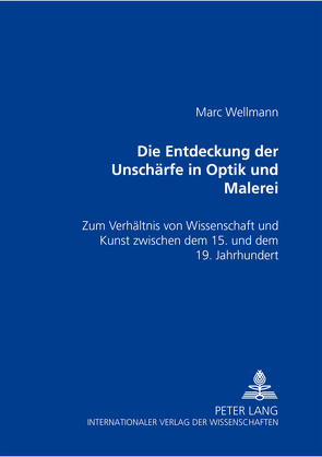 Die Entdeckung der Unschärfe in Optik und Malerei von Wellmann,  Marc