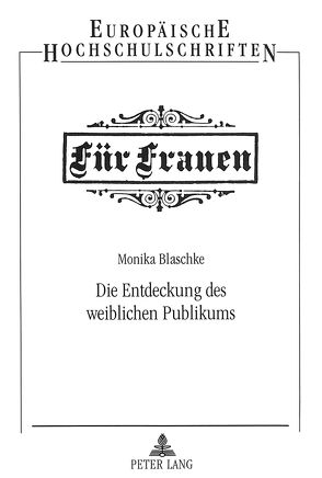 Die Entdeckung des weiblichen Publikums von Blaschke,  Monika