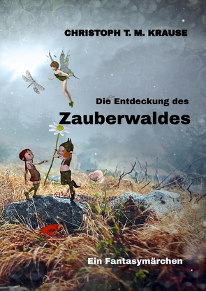 Die Entdeckung des Zauberwaldes von Krause,  Christoph T. M.