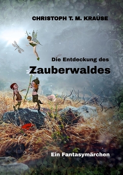 Die Entdeckung des Zauberwaldes von Krause,  Christoph T. M.