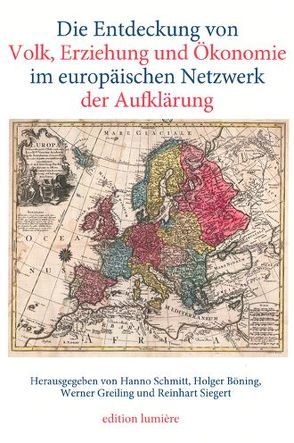 Die Entdeckung von Volk, Erziehung und Ökonomie im europäischen Netz¬werk der Aufklärung. von Böning,  Holger, Greiling,  Werner, Schmitt,  Hanno, Siegert,  Reinhart