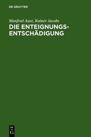 Die Enteignungsentschädigung von Aust,  Manfred, Jacobs,  Rainer