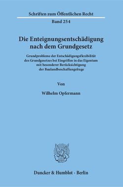 Die Enteignungsentschädigung nach dem Grundgesetz. von Opfermann,  Wilhelm