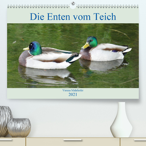 Die Enten vom Teich (Premium, hochwertiger DIN A2 Wandkalender 2021, Kunstdruck in Hochglanz) von Mahrhofer,  Verena