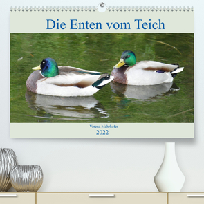 Die Enten vom Teich (Premium, hochwertiger DIN A2 Wandkalender 2022, Kunstdruck in Hochglanz) von Mahrhofer,  Verena