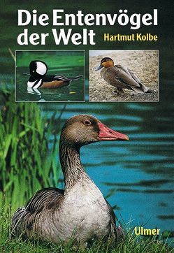 Die Entenvögel der Welt von Kolbe,  Hartmut