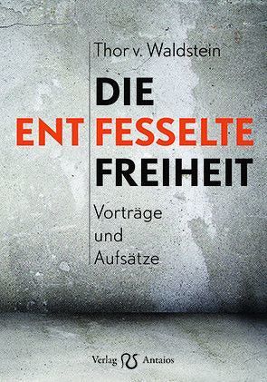 Die entfesselte Freiheit von v. Waldstein,  Thor