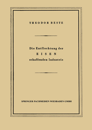 Die Entflechtung der Eisen schaffenden Industrie von Beste,  Theodor