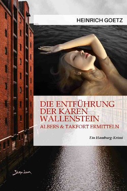 DIE ENTFÜHRUNG DER KAREN WALLENSTEIN – ALBERS & TAKFORT ERMITTELN von Götz,  Heinrich