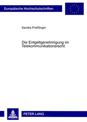 Die Entgeltgenehmigung im Telekommunikationsrecht von Preißinger,  Sandra