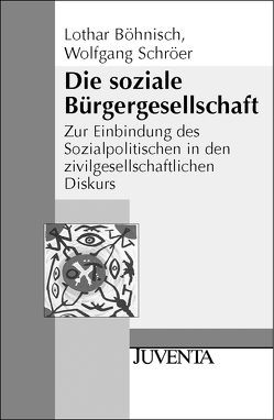 Die Entgrenzung des Sozialen / Die soziale Bürgergesellschaft von Böhnisch,  Lothar, Schröer,  Wolfgang