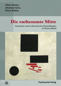 Die enthemmte Mitte von Brähler,  Elmar, Brausam,  Anna, Decker,  Oliver, Eggers,  Eva, Fegert,  Jörg M, Häusler,  Alexander, Kiess,  Johannes, Lang,  Kati, Mense,  Thomas, Plener,  Paul L., Reinfrank,  Timo, Schedler,  Jan, Schubert,  Frank, Wiedemann,  Gregor, Yendell,  Alexander