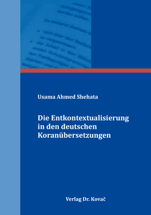 Die Entkontextualisierung in den deutschen Koranübersetzungen von Shehata,  Usama Ahmed