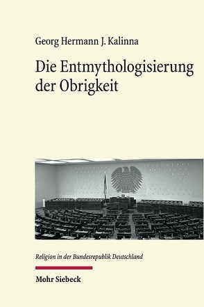 Die Entmythologisierung der Obrigkeit von Kalinna,  Georg Hermann J.