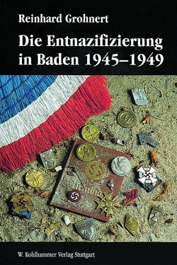 Die Entnazifizierung in Baden 1945-1949 von Grohnert,  Reinhard