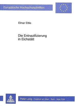 Die Entnazifizierung in Eichstätt von Ettle,  Elmar