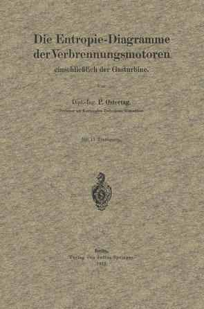 Die Entropie-Diagramme der Verbrennungsmotoren einschließlich der Gasturbine von Ostertag,  P.