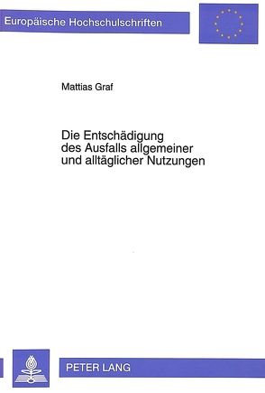 Die Entschädigung des Ausfalls allgemeiner und alltäglicher Nutzungen von Graf,  Mattias