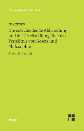 Die entscheidende Abhandlung und die Urteilsfällung über das Verhältnis von Gesetz und Philosophie von Averroes, Schupp,  Franz