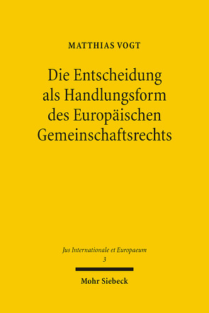 Die Entscheidung als Handlungsform des Europäischen Gemeinschaftsrechts von Vogt,  Matthias