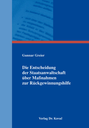 Die Entscheidung der Staatsanwaltschaft über Maßnahmen zur Rückgewinnungshilfe von Greier,  Gunnar