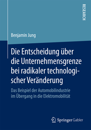 Die Entscheidung über die Unternehmensgrenze bei radikaler technologischer Veränderung von Jung,  Benjamin