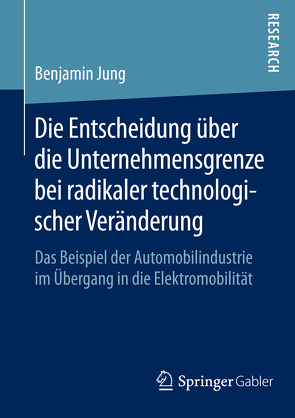 Die Entscheidung über die Unternehmensgrenze bei radikaler technologischer Veränderung von Jung,  Benjamin