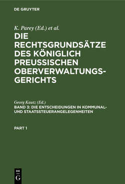 Die Rechtsgrundsätze des Königlich Preussischen Oberverwaltungsgerichts / Die Entscheidungen in Kommunal- und Staatssteuerangelegenheiten von Kautz,  Georg