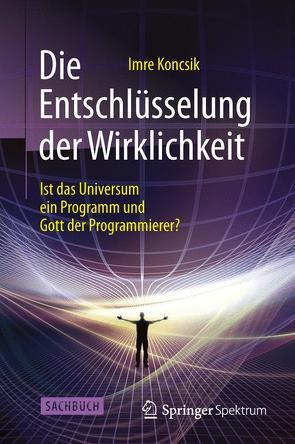 Die Entschlüsselung der Wirklichkeit von Koncsik,  Imre, Spieß,  Hans Werner