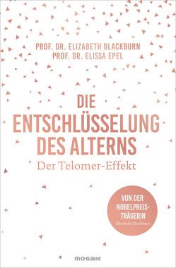 Die Entschlüsselung des Alterns von Blackburn,  Elizabeth, Epel,  Elissa, Schmidt,  Thorsten