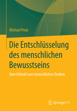 Die Entschlüsselung des menschlichen Bewusstseins von Prost,  Michael