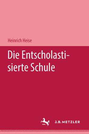 Die entscholastisierte Schule von Heise,  Heinrich