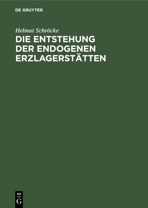 Die Entstehung der endogenen Erzlagerstätten von Schroecke,  Helmut