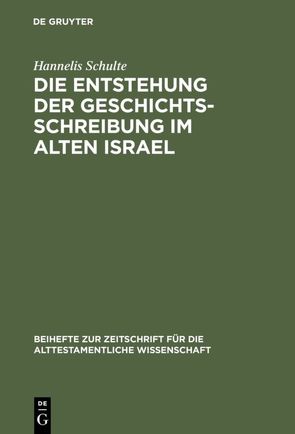 Die Entstehung der Geschichtsschreibung im Alten Israel von Schulte,  Hannelis