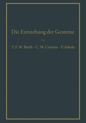 Die Entstehung der Gesteine von Barth,  Thomas W.F., Correns,  Carl W., Eskola,  Pentti